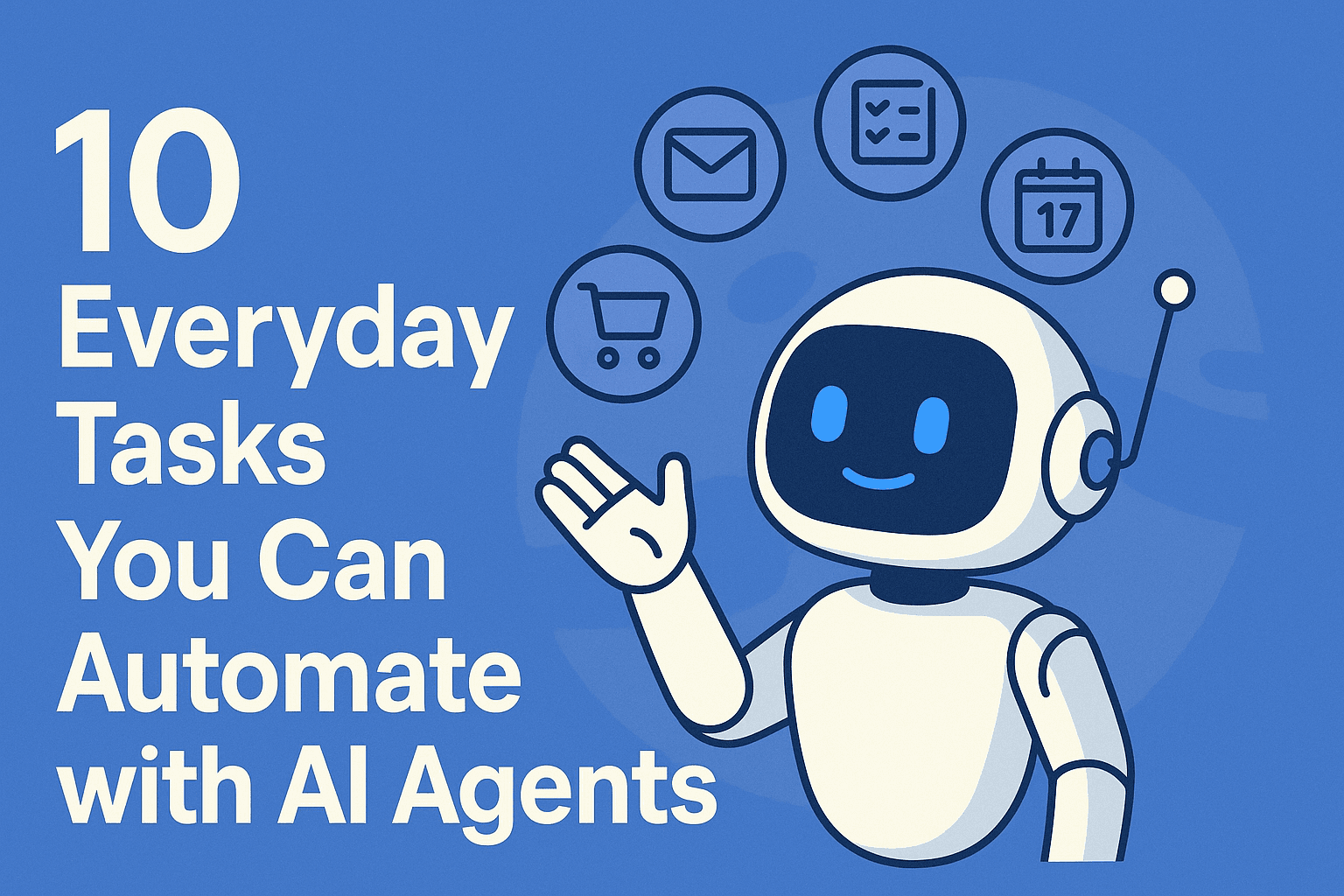 10 Everyday Tasks You Can Automate with AI Agents