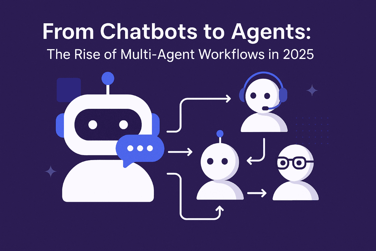 From Chatbots to Agents: The Rise of Multi-Agent Workflows in 2025