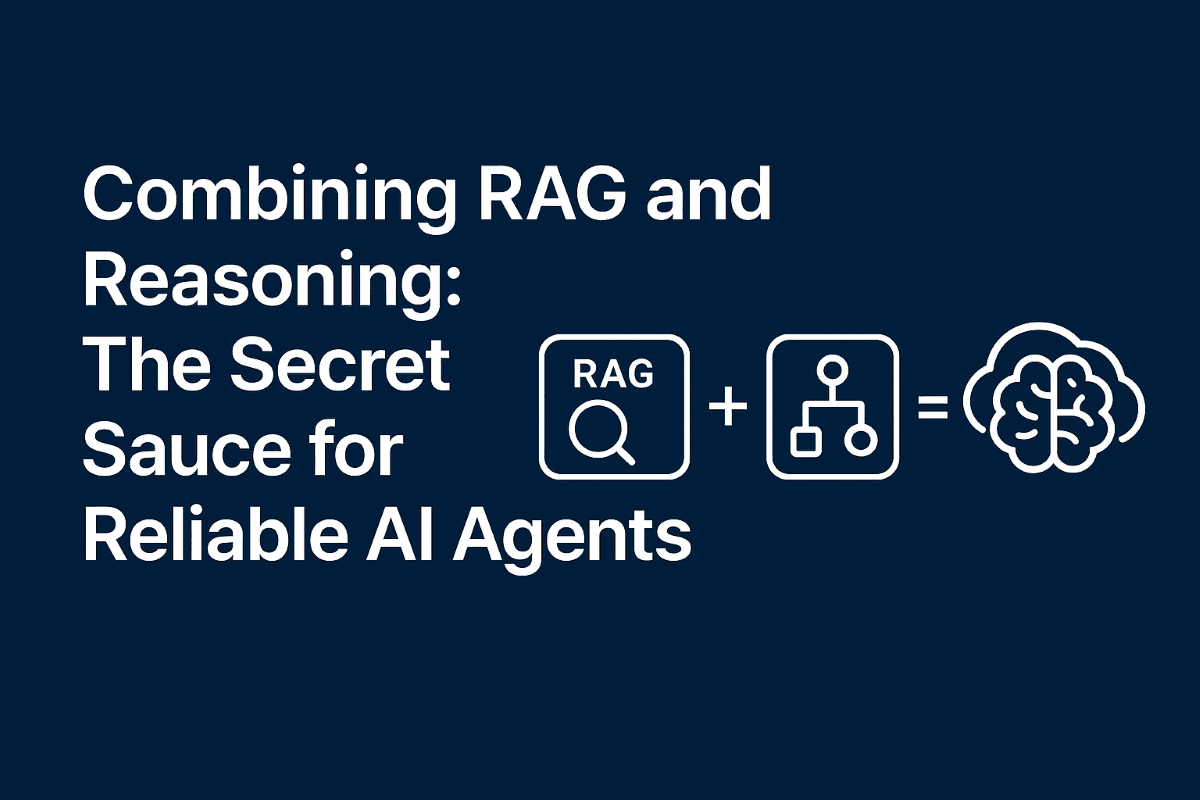 Combining RAG and Reasoning: The Secret Sauce for Reliable AI Agents