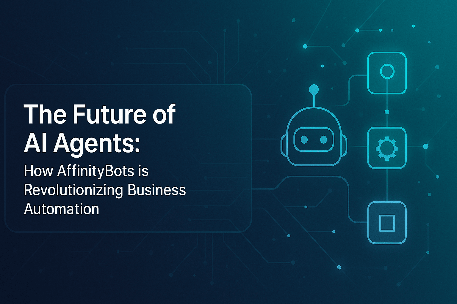 The Future of AI Agents: How AffinityBots is Revolutionizing Business Automation